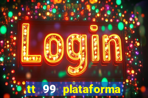 tt 99 plataforma de jogos